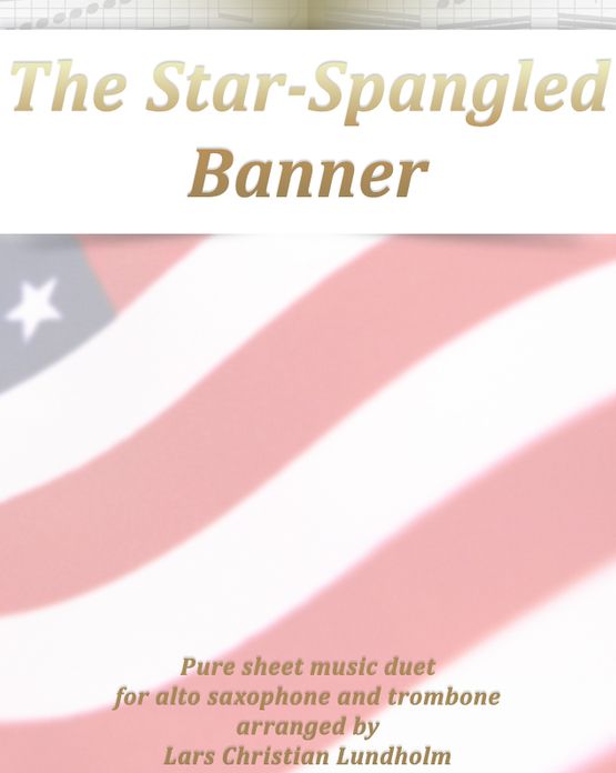 The Star-Spangled Banner Pure sheet music duet for alto saxophone and trombone arranged by Lars Christian Lundholm