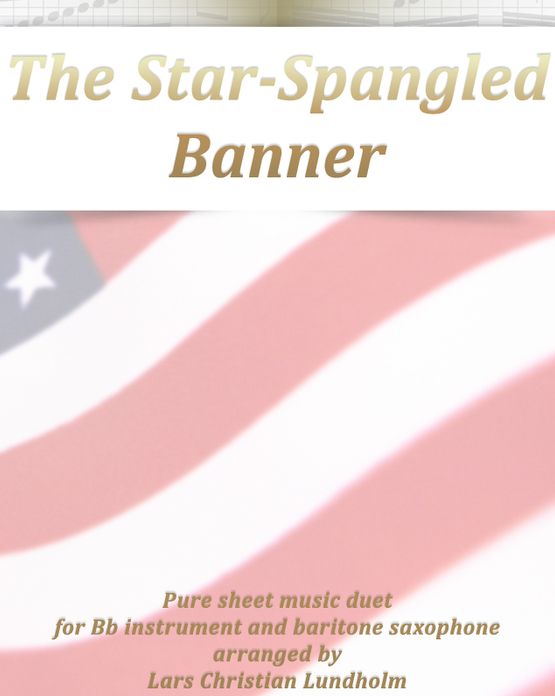 The Star-Spangled Banner Pure sheet music duet for Bb instrument and baritone saxophone arranged by Lars Christian Lundholm