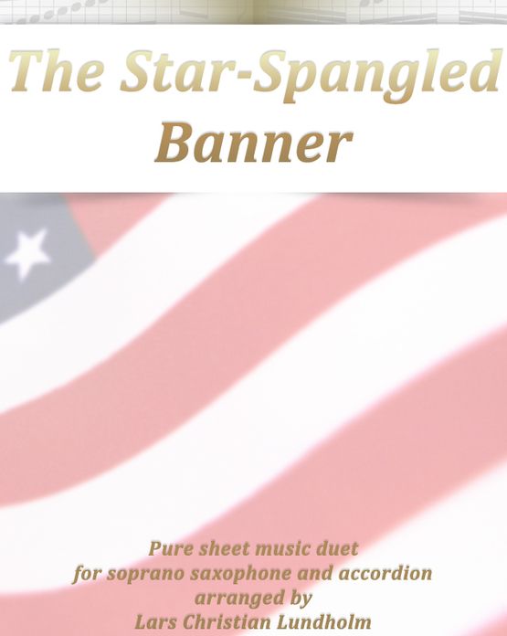 The Star-Spangled Banner Pure sheet music duet for soprano saxophone and accordion arranged by Lars Christian Lundholm