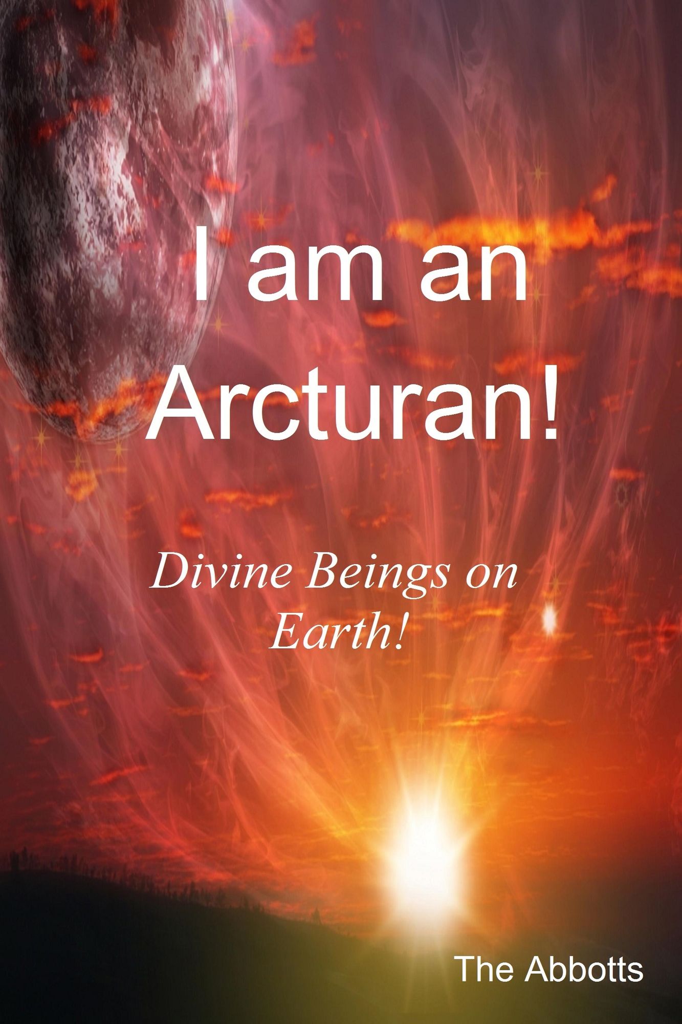 I am an Arcturan!: Divine Beings on Earth!