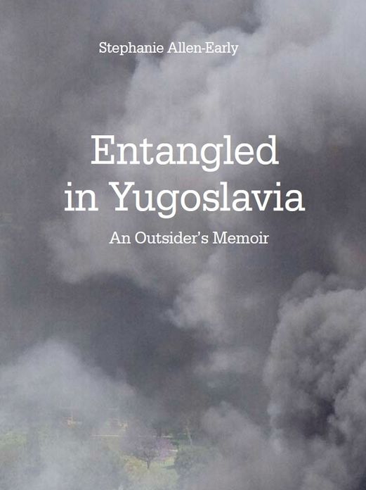 Entangled in Yugoslavia: an Outsider's Memoir