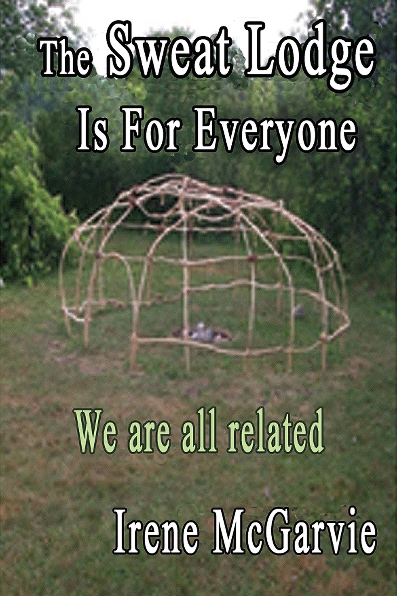 The Sweat Lodge is for Everyone: We are all related.