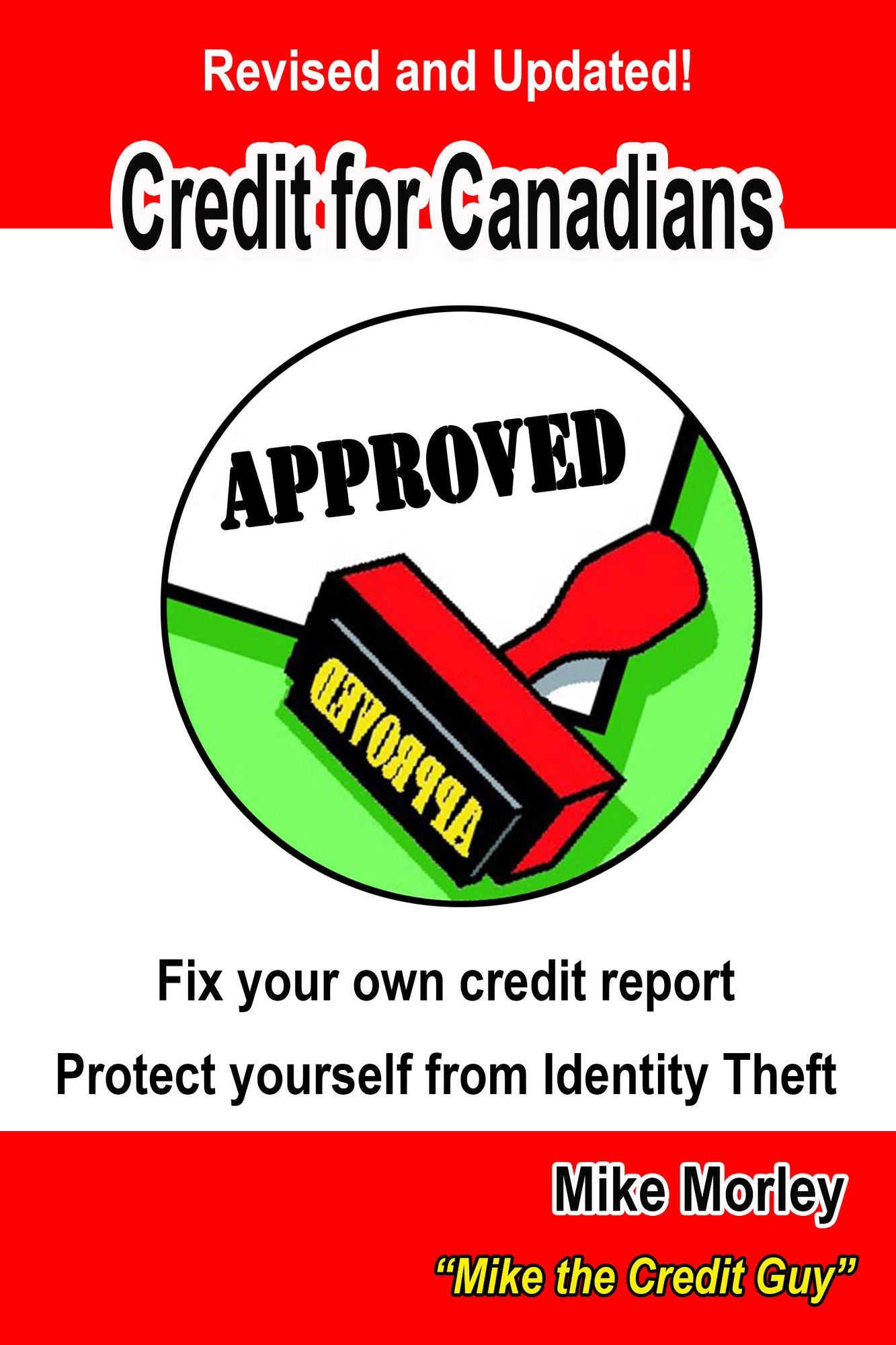 Credit For Canadians: Fix your own credit report, protect yourself from Identity Theft