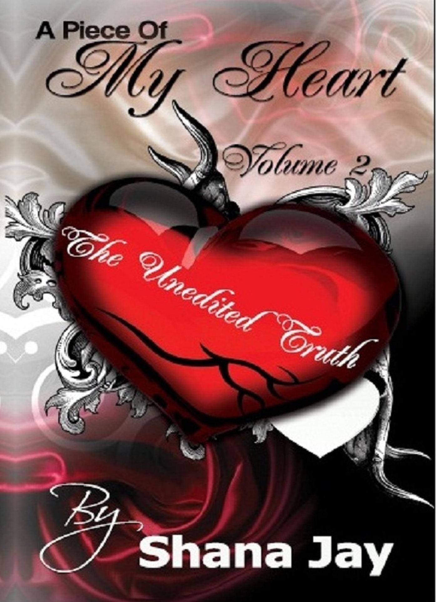 A Piece of My Heart Vol 2: The Unedited Truth