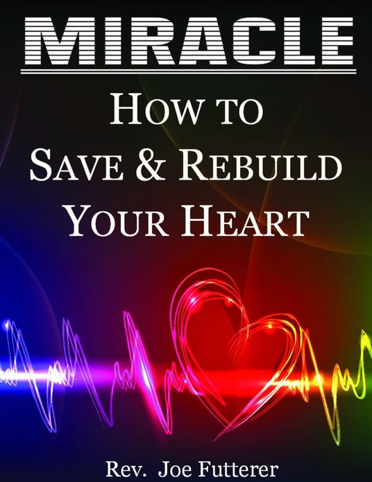 Miracle, How to Save & Rebuild Your Heart
