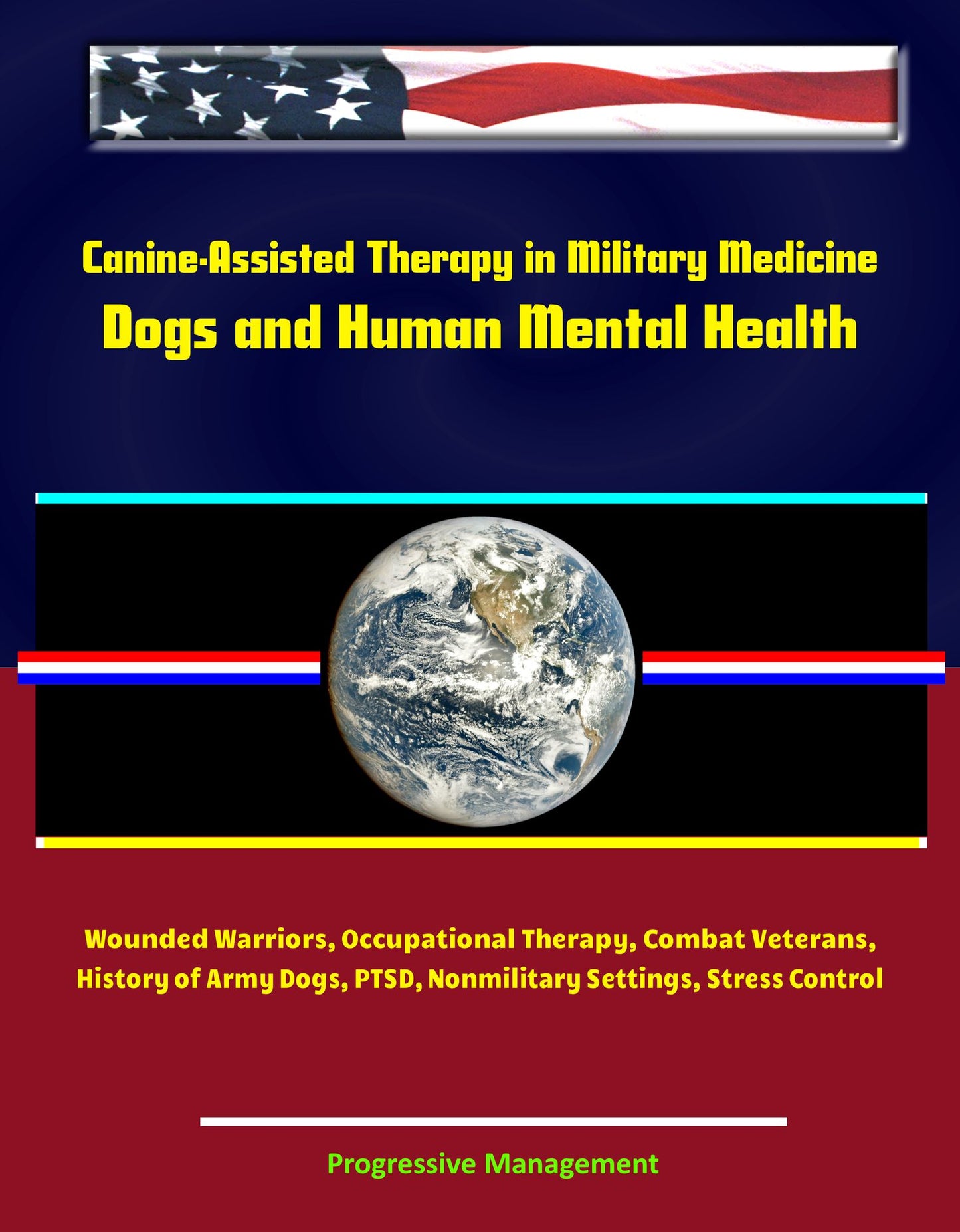 Canine-Assisted Therapy in Military Medicine: Dogs and Human Mental Health, Wounded Warriors, Occupational Therapy, Combat Veterans, History of Army Dogs, PTSD, Nonmilitary Settings, Stress Control