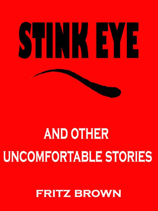 Stink Eye and Other Uncomfortable Stories by Fritz Brown