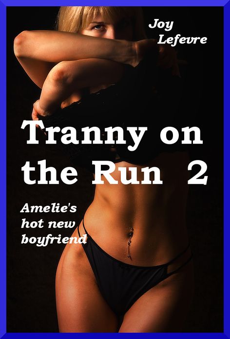 Tranny on the Run 2: Amelie's hot new boyfriend