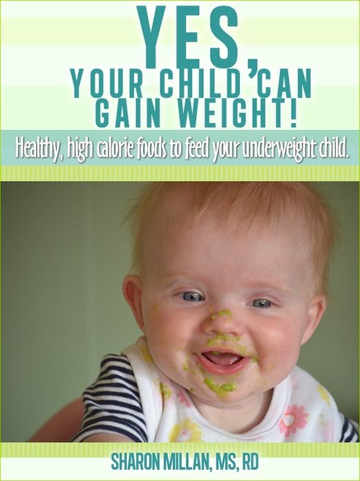 Yes, Your Child Can Gain Weight! Healthy, High Calorie Foods To Feed Your Underweight Child.