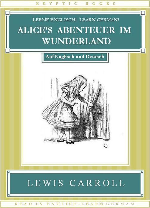 Lerne Englisch! Learn German! ALICE'S ABENTEUER IM WUNDERLAND: Auf Englisch und Deutsch