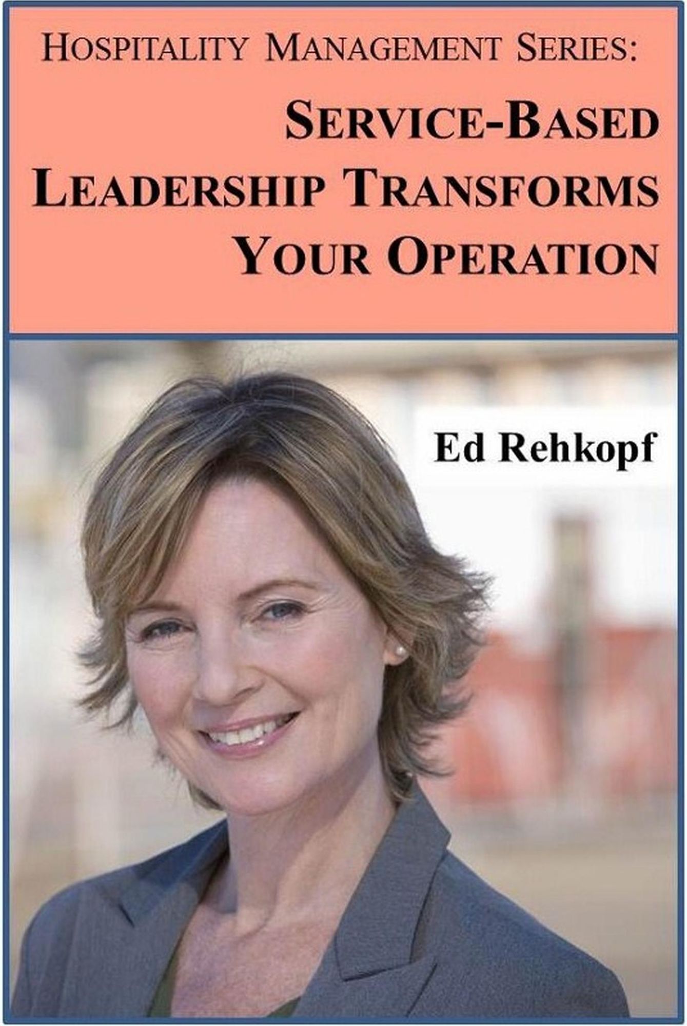 Hospitality Management Series: Service-Based Leadership Transforms Your Operation