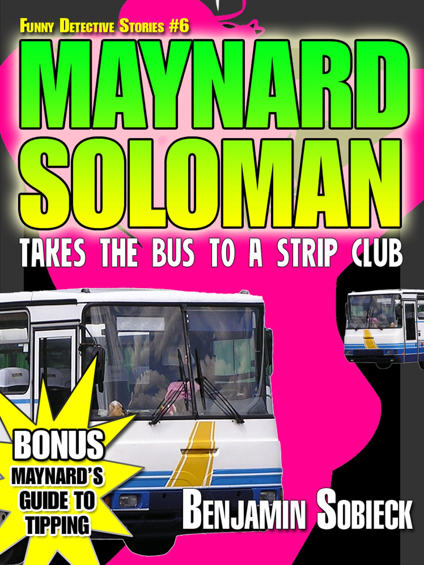 Maynard Soloman Takes the Bus to a Strip Club (Funny Detective Stories #6)