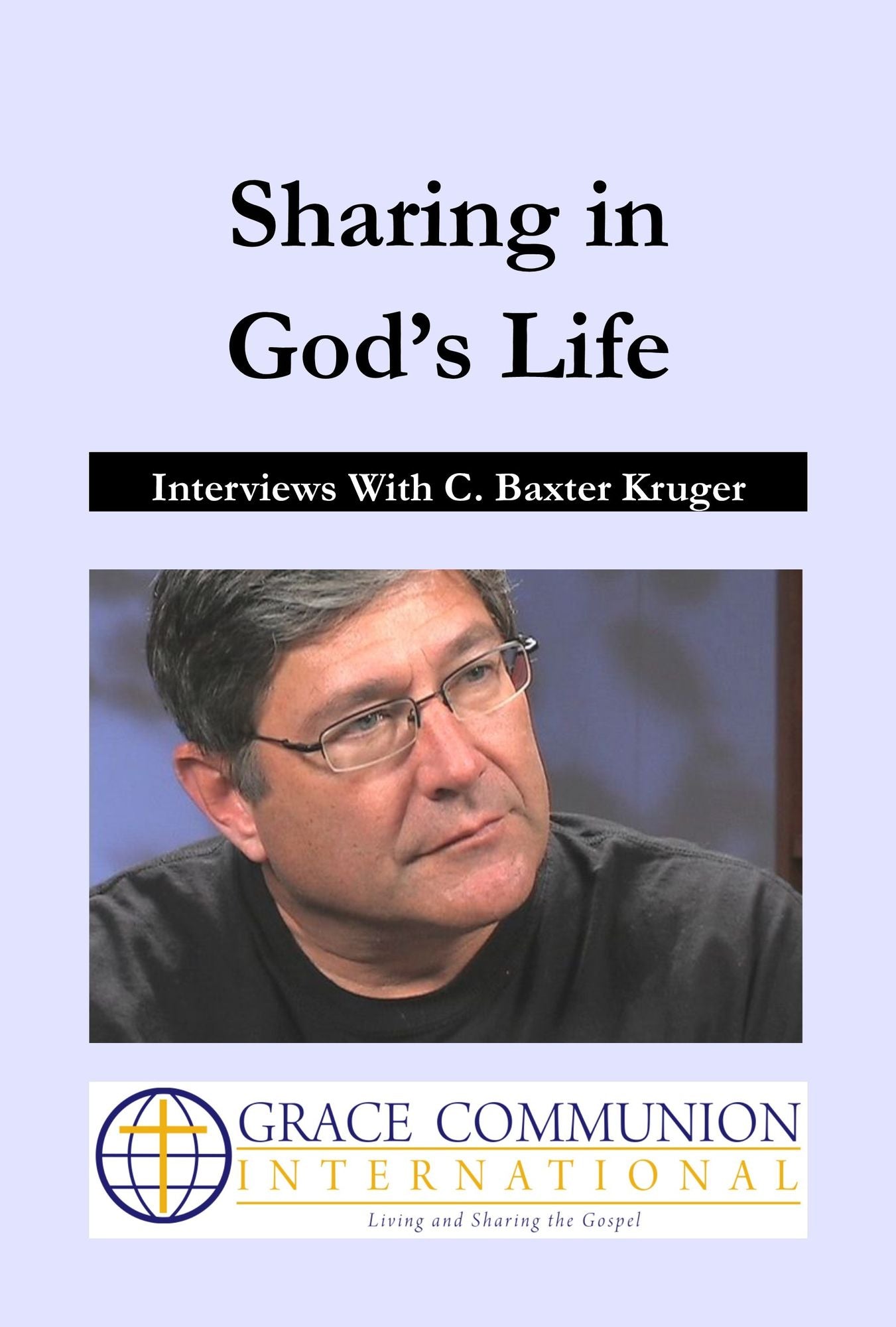 Sharing in God's Life: Interviews With C. Baxter Kruger