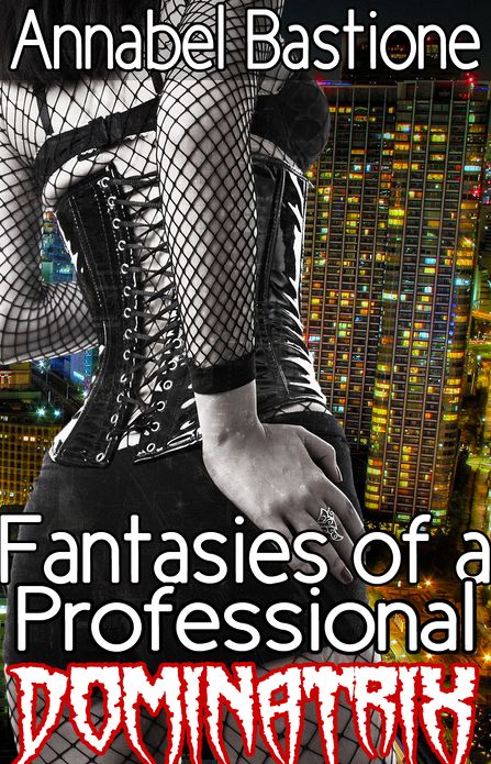 Fantasies of a Professional Dominatrix: Femdom BDSM Fetish Menage Erotica