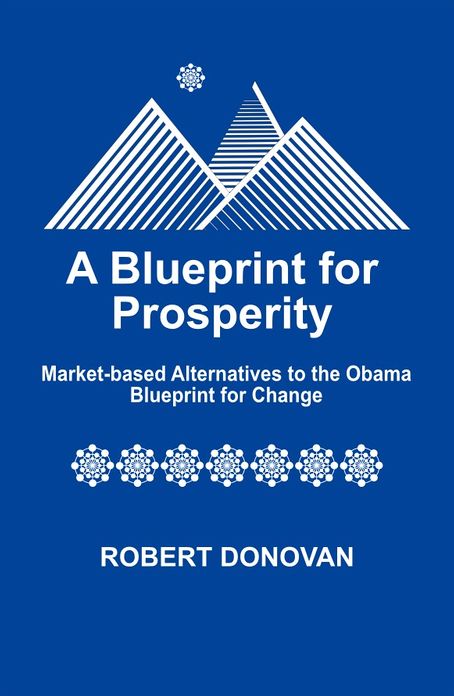 A Blueprint for Prosperity: Market-based Alternatives to the Obama Blueprint for Change