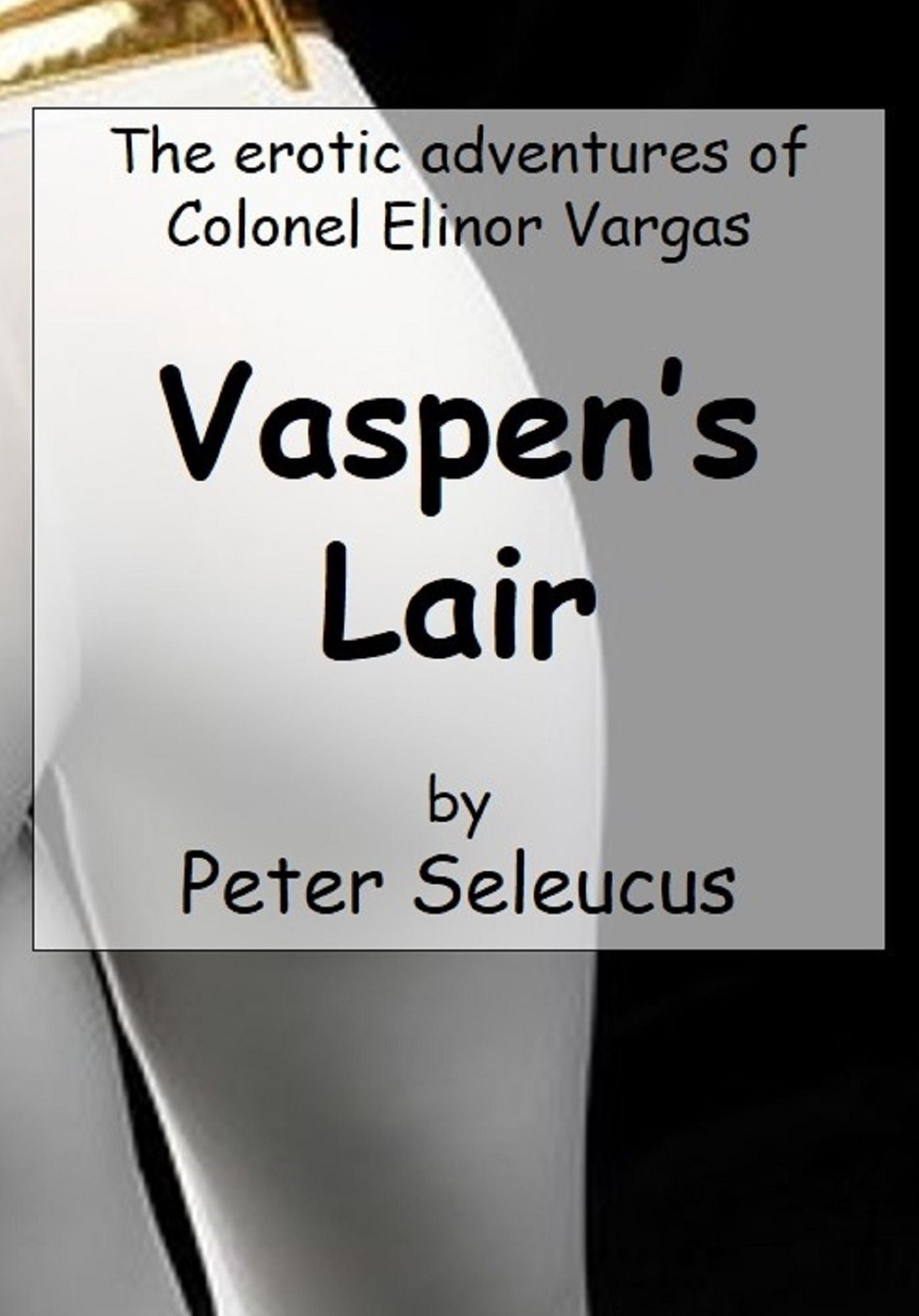 Vaspen's Lair: the Erotic Adventures of Colonel Elinor Vargas