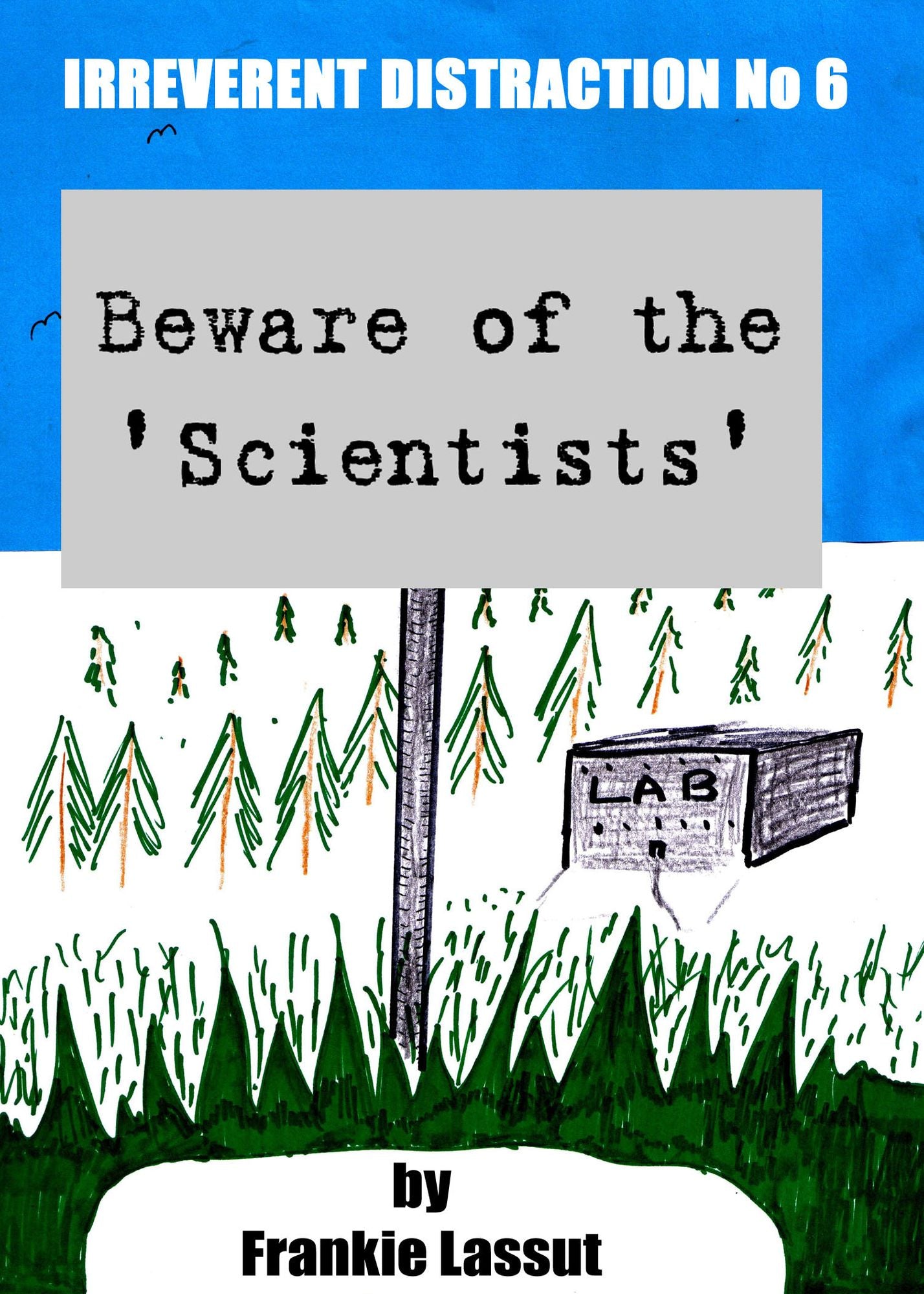 Irreverent Distraction No.6, Beware of the Scientists