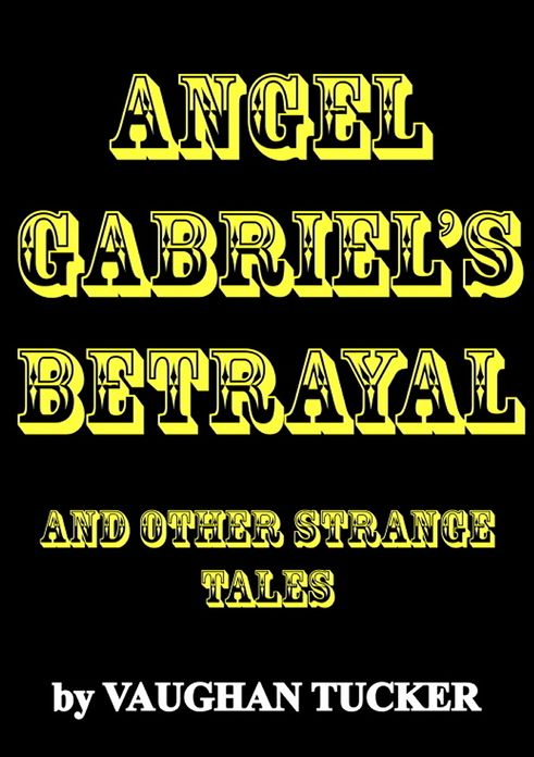 Angel Gabriel's Betrayal and other strange tales