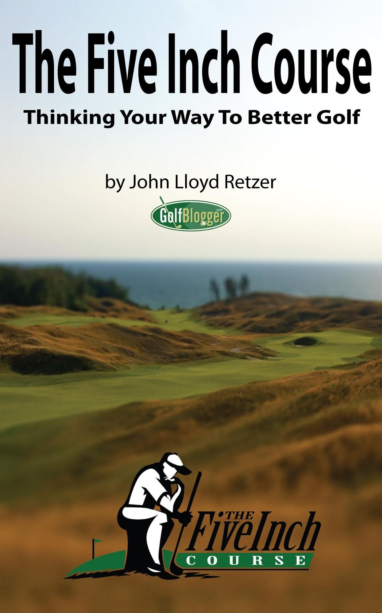 The Five Inch Course: Thinking Your Way To Better Golf