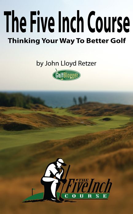 The Five Inch Course: Thinking Your Way To Better Golf