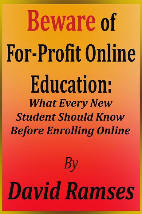 Beware of For-Profit Online Education: What Every New Student Should Know Before Enrolling Online