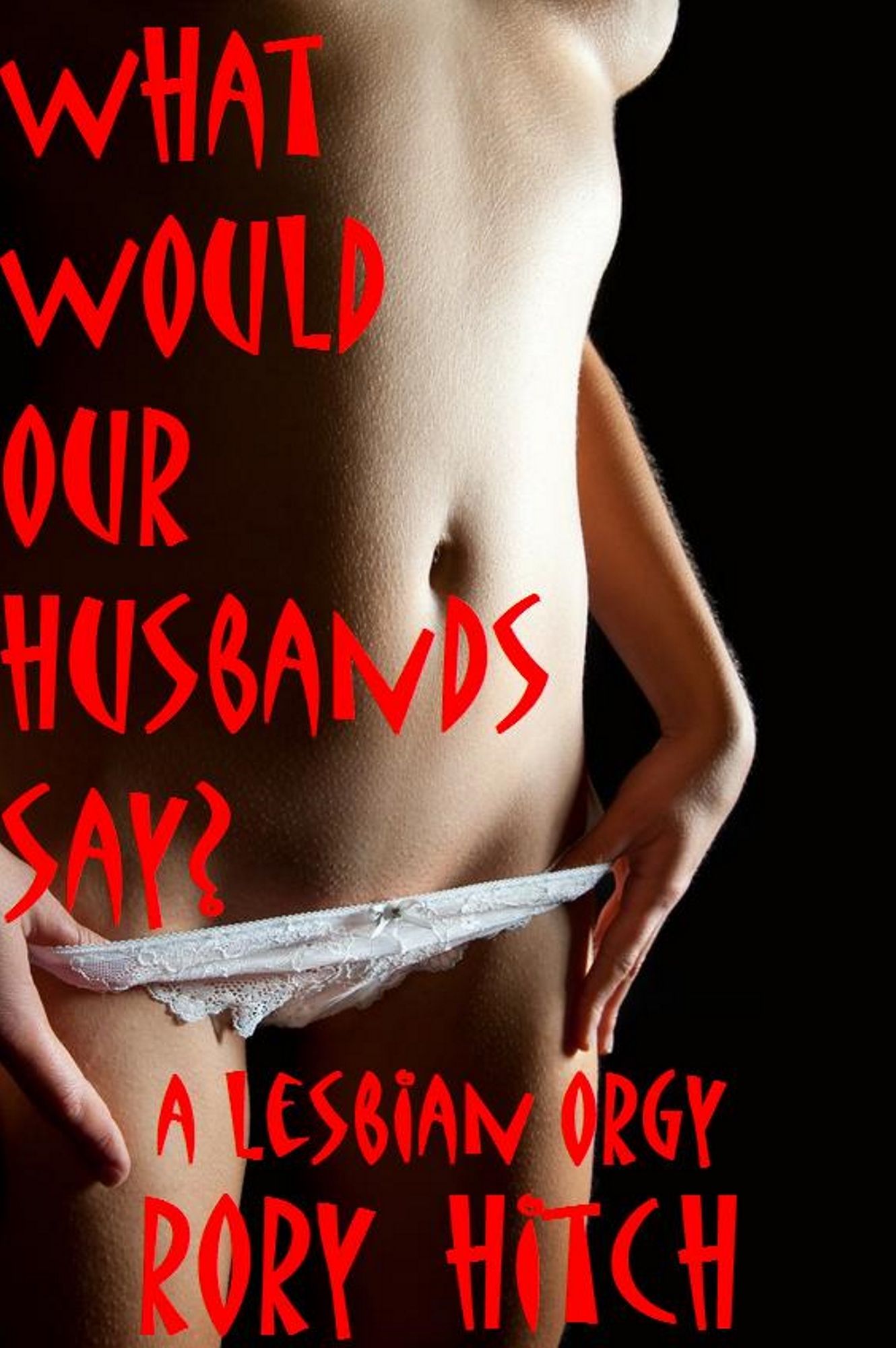 What Would Our Husbands Say?: A Lesbian Orgy