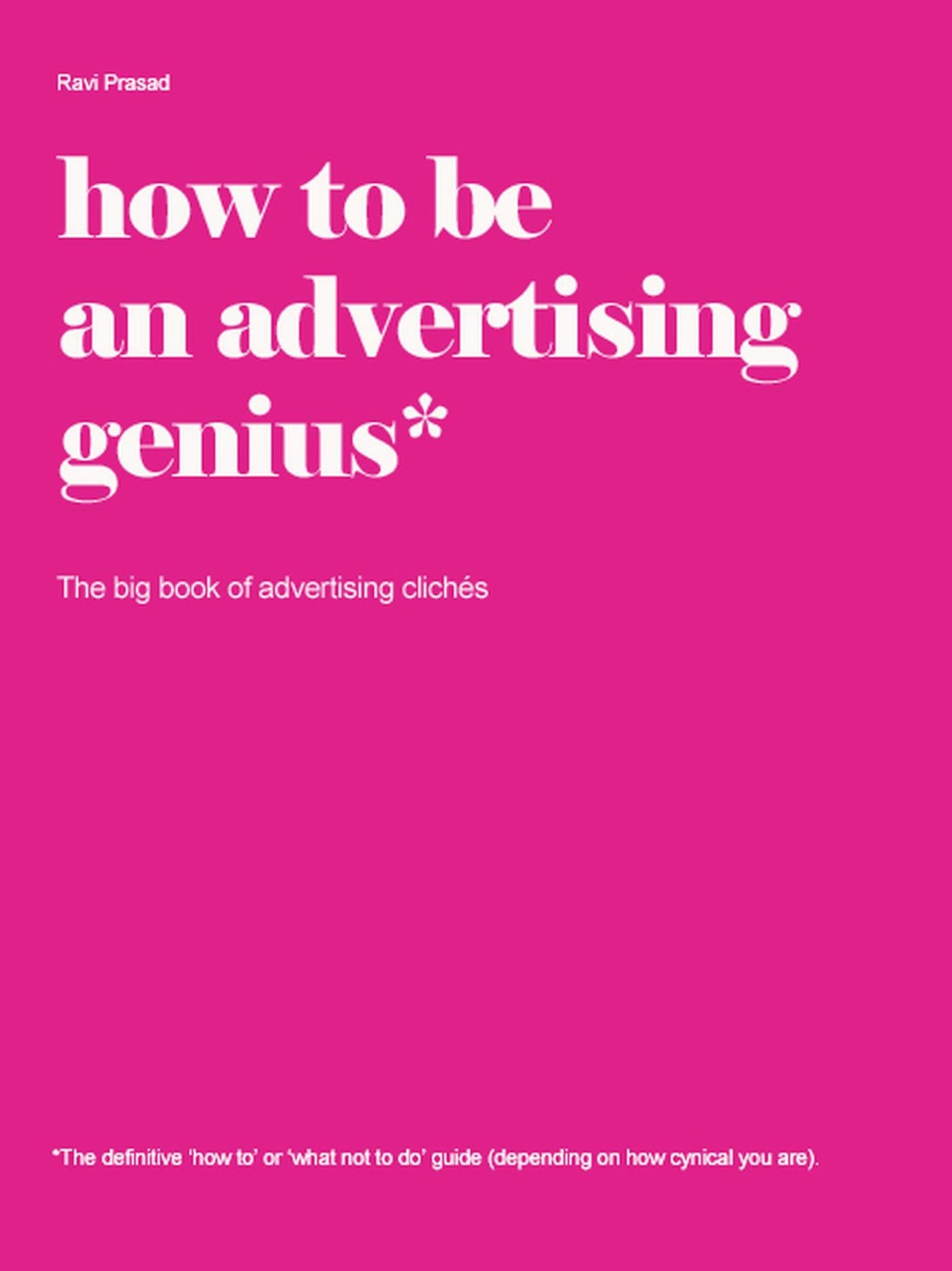How to be an advertising genius. The big book of advertising clichés