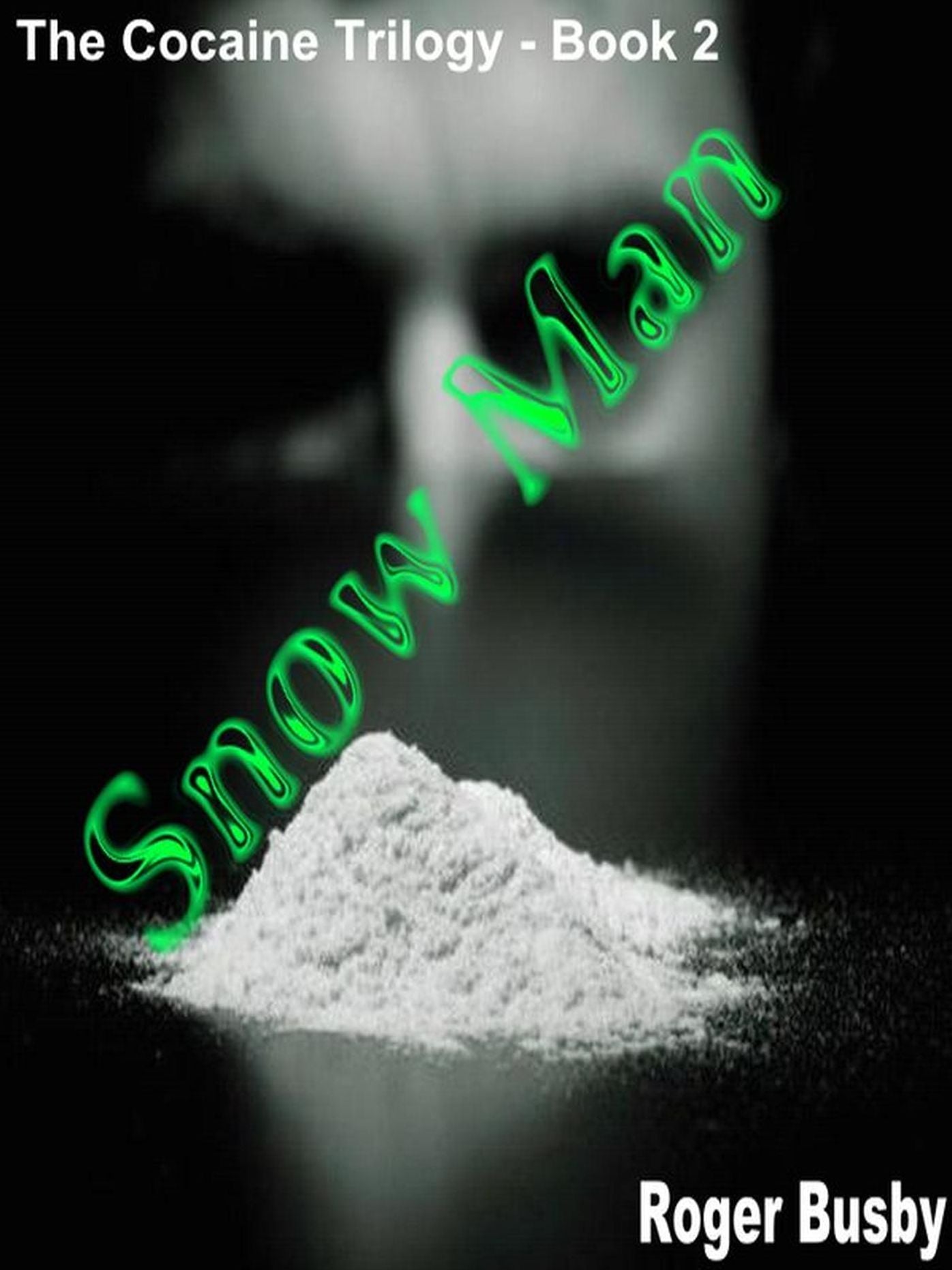 Snowman: Book Two of the Cocaine Trilogy