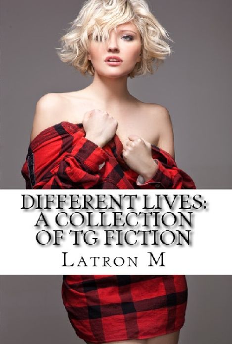 Different Lives: A Collection of TG Fiction