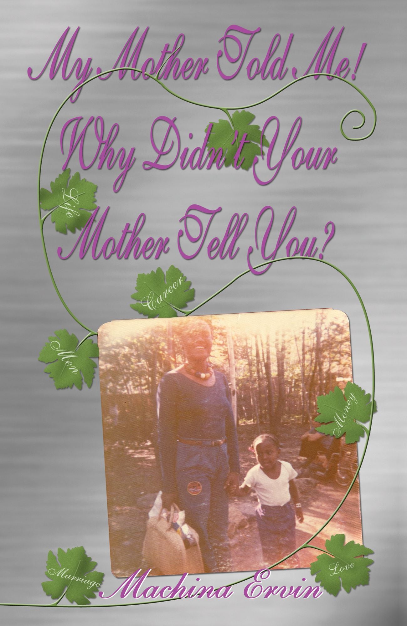 My Mother told Me! Why Didn't Your Mother Tell You?