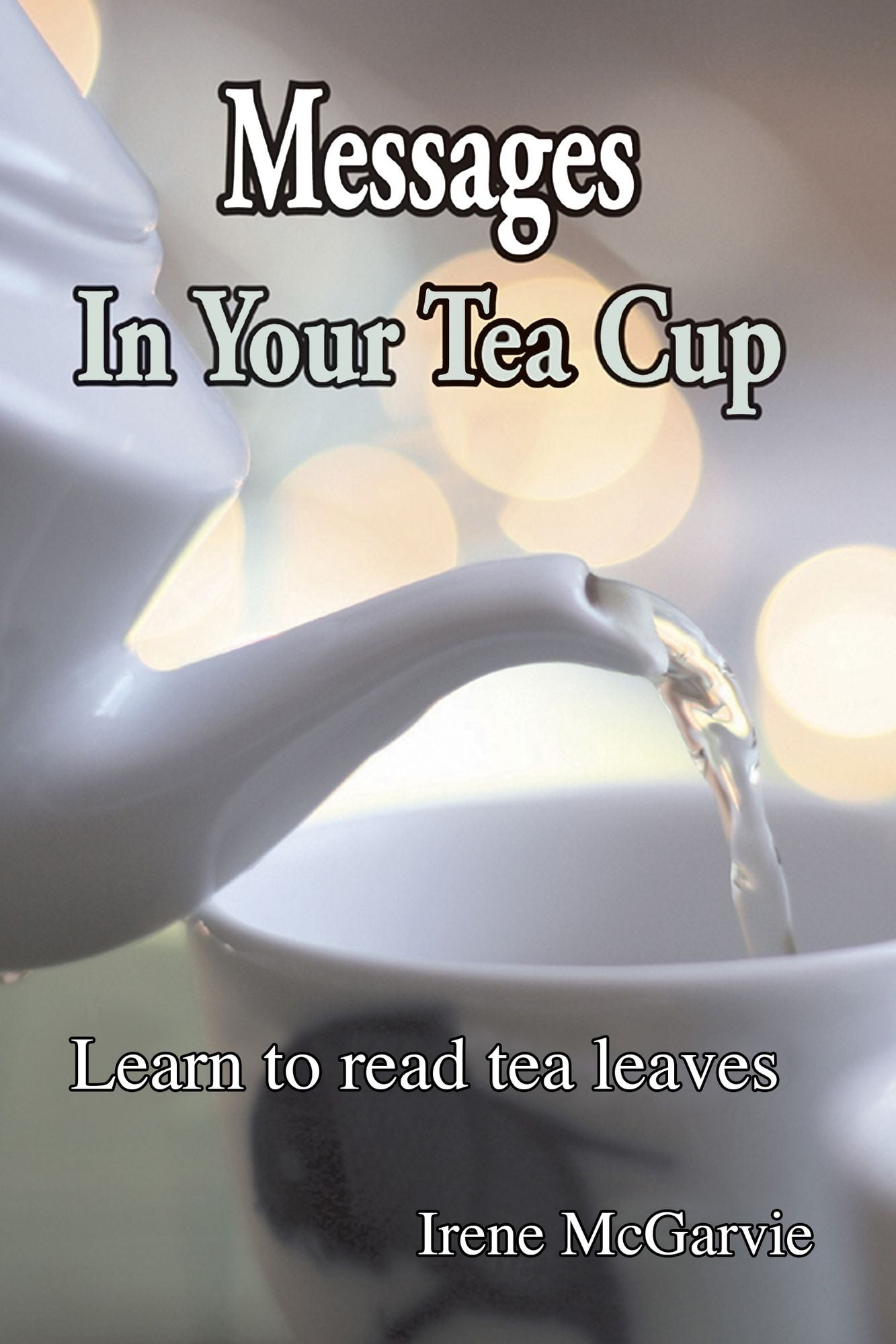 Messages in your Tea Cup: Learn to read tea leaves