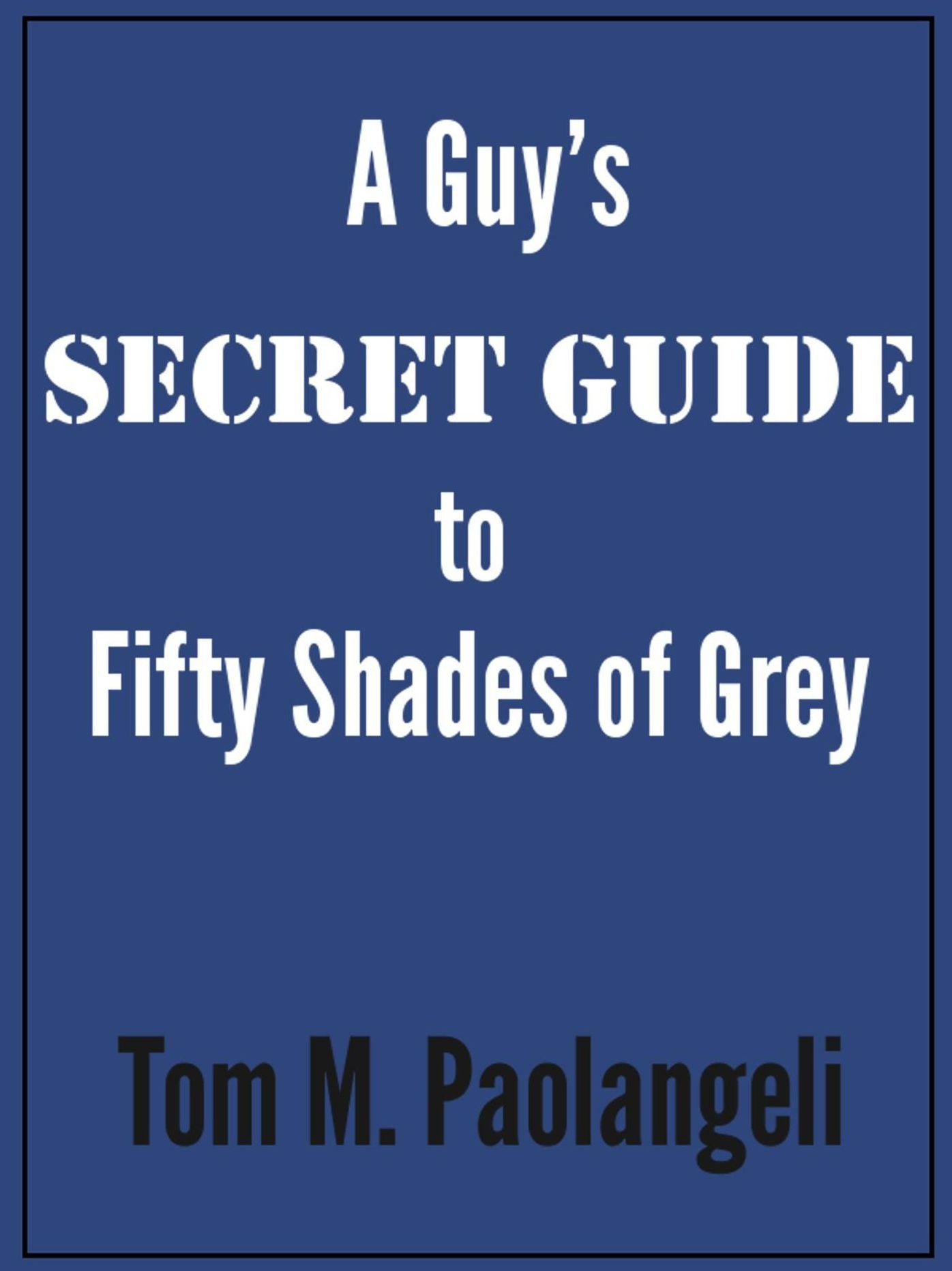 A Guy's Secret Guide to Fifty Shades of Grey