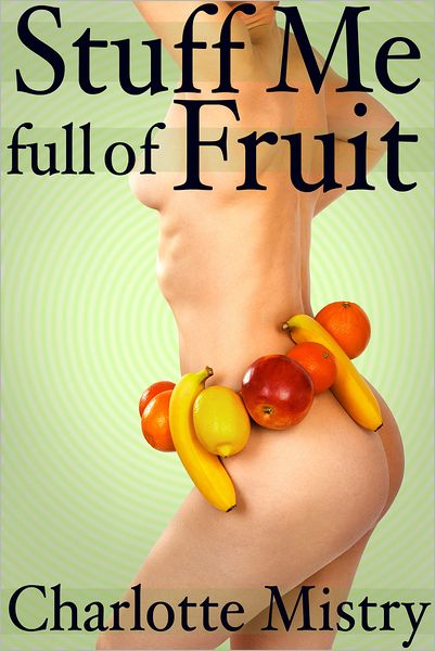 Stuff Me Full of Fruit