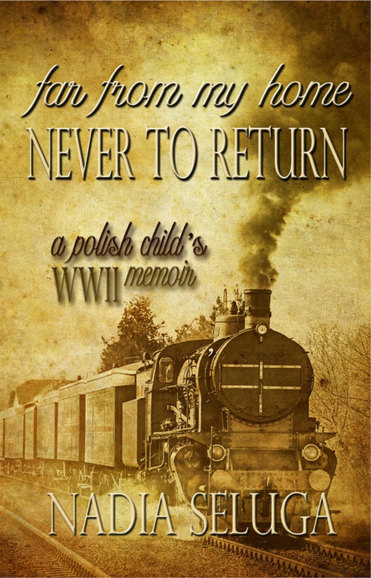 Far From My Home, Never to Return: A Polish Child's WWII Memoir