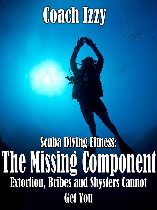 Scuba Diving Fitness: The Missing Component Extortion, Bribes, and Shysters Cannot Get You
