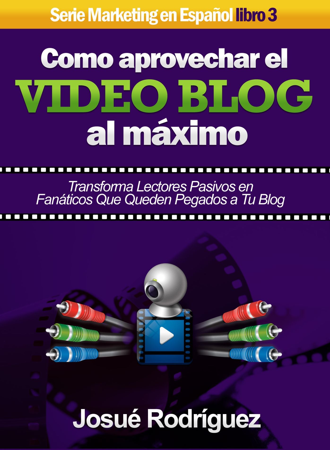 Cómo Aprovechar el Video Blog Al Máximo: Transforma lectores pasivos en fanáticos que queden pegados a tu blog