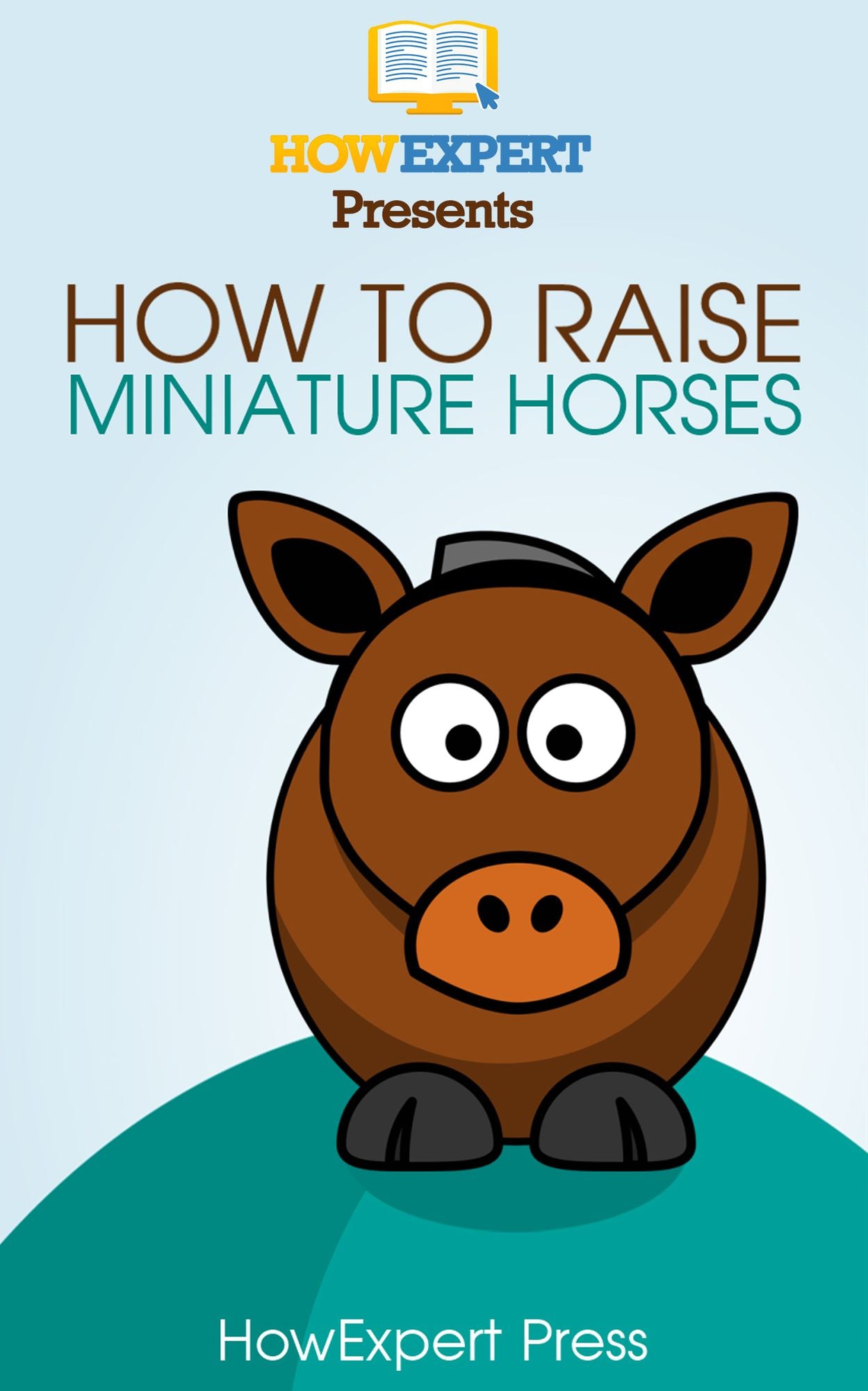 How To Raise Miniature Horses: Your Step-By-Step Guide To Raising Miniature Horses
