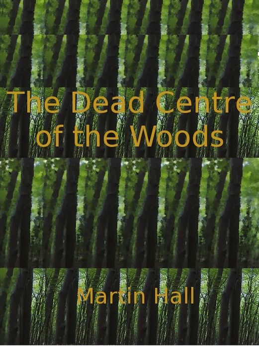 The Dead Centre of the Woods