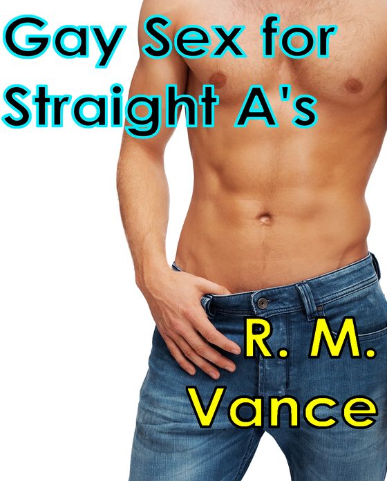 Gay Sex for Straight A's (A Gay Straight Seduction Story)