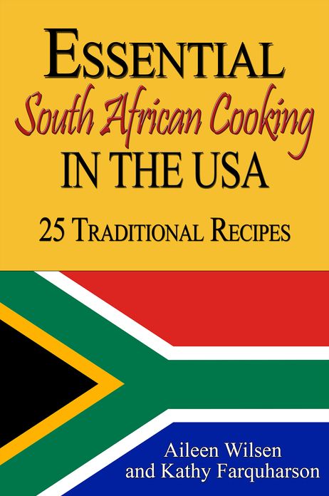 Essential South African Cooking in the USA: 25 Traditional Recipes