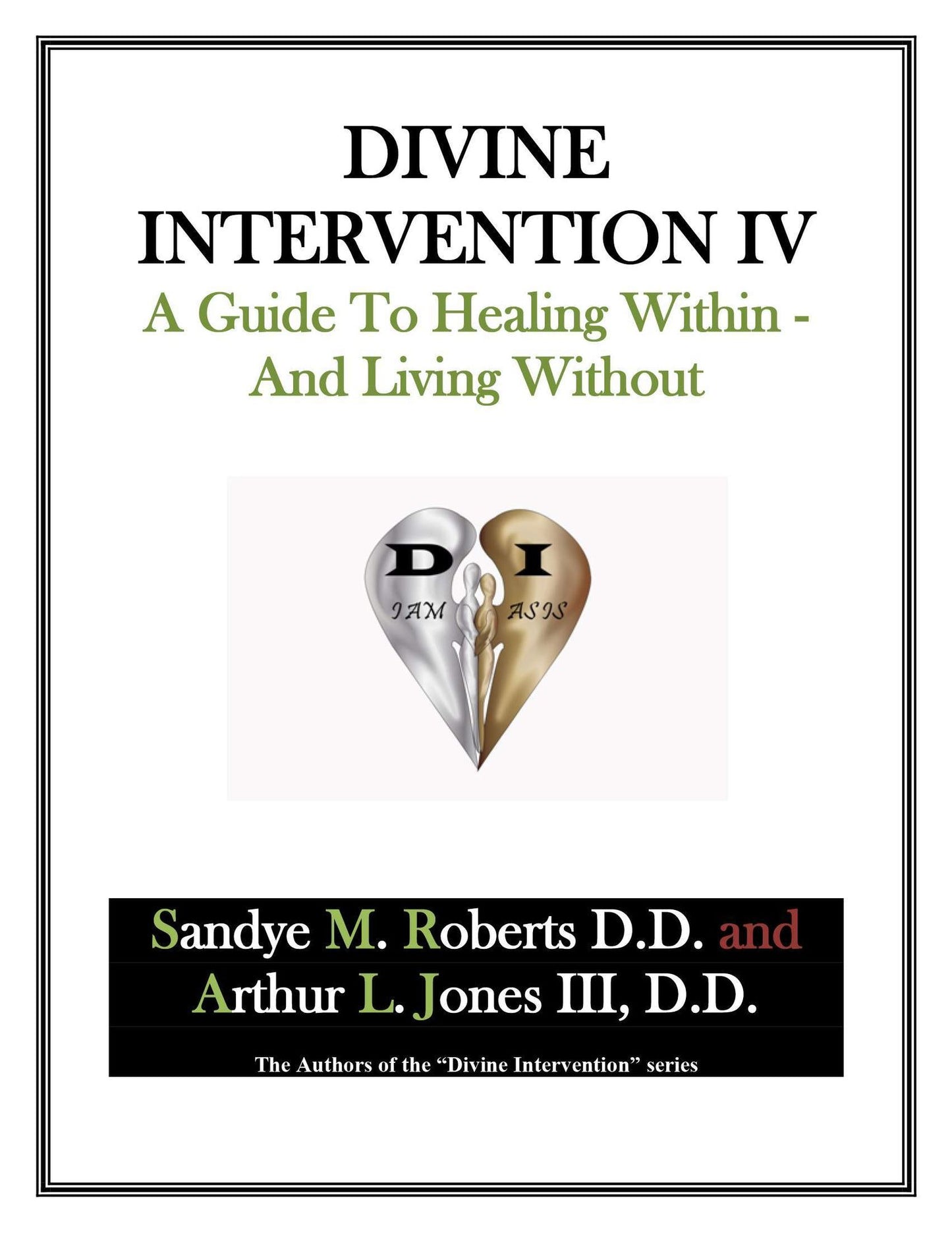 Divine Intervention IV: A Guide To Healing Within And Living Without