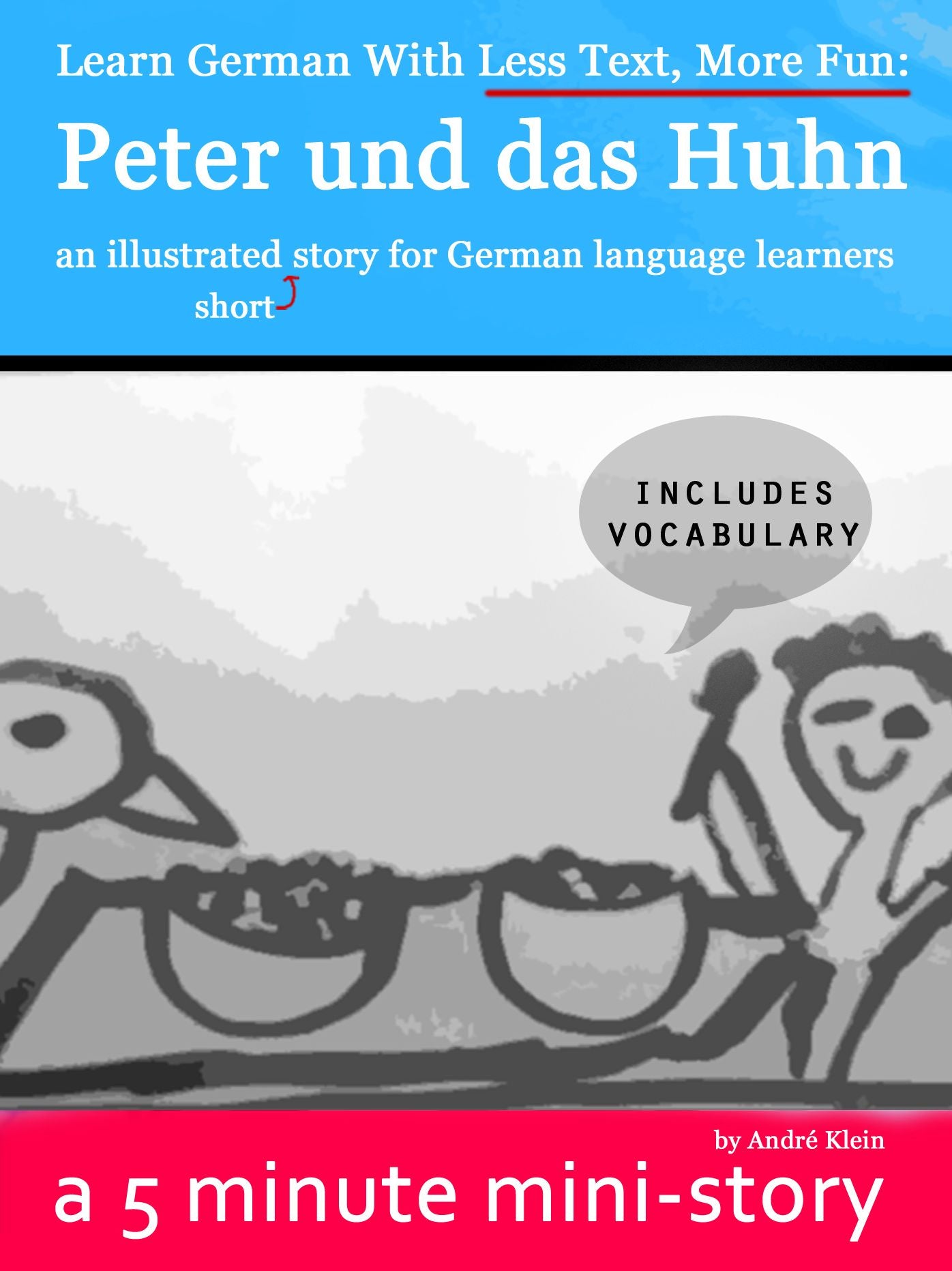 Learn German With Less Text, More Fun: Peter und das Huhn - an illustrated (short) story for German language learners