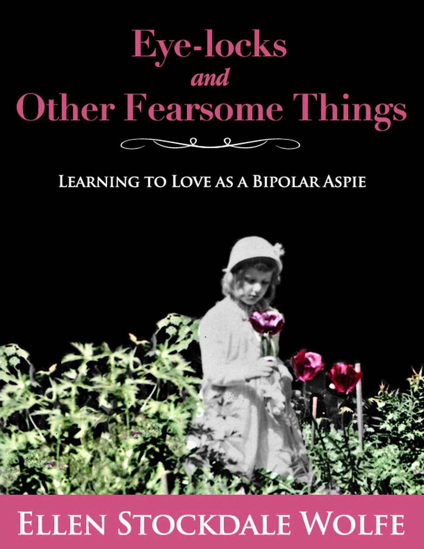 Eye-locks and Other Fearsome Things: Learning to Love as a Bipolar Aspie