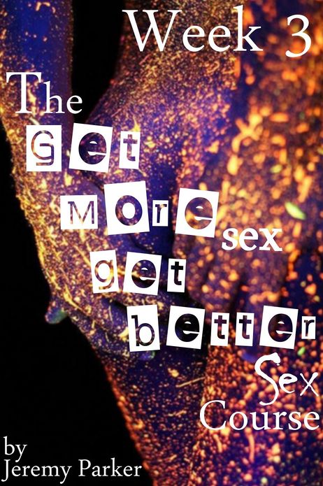 The Get More Sex, Get Better Sex Course: Week 3