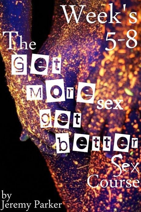 The Get More Sex, Get Better Sex Course: Weeks 5-8