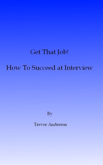 Get That Job! How To Succeed At Interview
