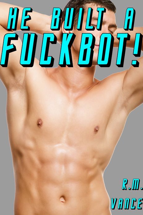 He Built a Fuckbot! (A M/m Erotic Gay Straight Seduction Story)