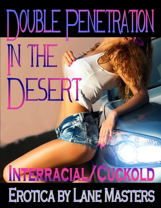 Double Penetration in the Desert: An Interracial Cuckold Story