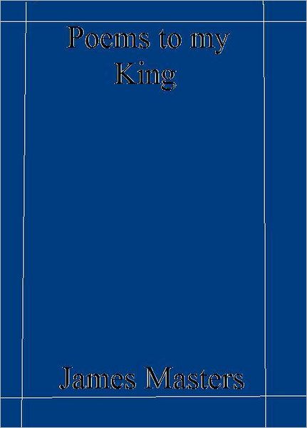 Poems to my King