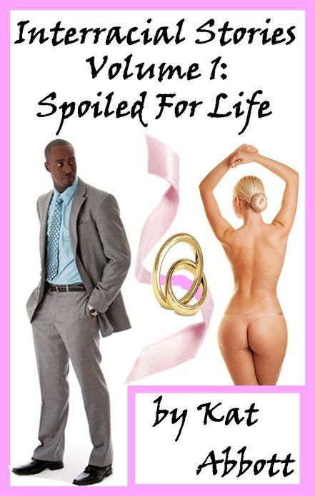 Interracial Stories: Volume 1 - Spoiled for Life